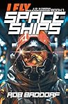 I Fly Spaceships,...