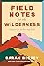 Field Notes for the Wilderness – Practices for an Evolving Faith by Sarah Bessey