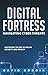 DIGITAL FORTRESS: NAVIGATING CYBER THREATS: MASTERING THE ART OF ONLINE SECURITY AND PRIVACY (Cyber Solution Series Book 1)