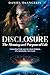 DISCLOSURE The Meaning and Purpose of Life by Daniel DeAngelis