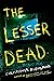 The Lesser Dead