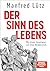 Der Sinn des Lebens by Manfred Lütz