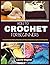 HOW TO CROCHET FOR BEGINNERS: A Comprehensive Step-by-Step Guide with Picture Illustrations to Learn Crocheting Easily