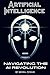 Artificial Intelligence: Navigating the AI Revolution: A Beginners Guide to Understanding AI