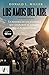 Los amos del aire: La historia de los aviadores que golpearon el corazón de la Alemania nazi (Spanish Edition)