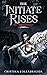 The Initiate Rises: The Twisted Society presents book 3