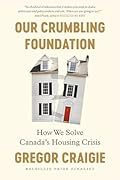 Our Crumbling Foundation: How We Solve Canada's Housing Crisis