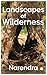 Landscapes of Wilderness  by Narendra