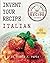 Invent Your Recipe — Italian: 80 Italian-American Recipes Made Your Way