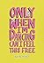Only When I'm Dancing Can I...