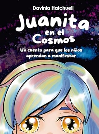 Juanita en el cosmos. Un cuento para que los niños aprendan a manifestar (Spanish Edition)