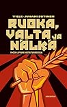 Ruoka, valta ja nälkä 1900-luvun diktatuureissa Ruoka, valta ja nälkä 1900-luvun diktatuureissa