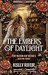 The Embers of Daylight (The Book of Roses #3)