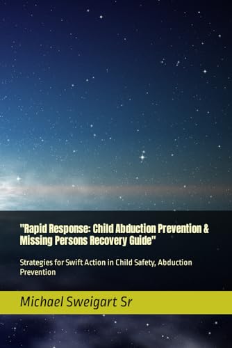"Rapid Response: Child Abduction Prevention & Missing Persons Recovery Guide": Strategies for Swift Action in Child Safety, Abduction Prevention (Paperback)