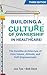 Building a Culture of Ownership in Healthcare: The Invisible Architecture of Core Values, Attitude, and Self-Empowerment