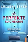 Die perfekte Nachbarin by Susanna Beard