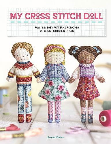 My Cross Stitch Doll: Fun and easy patterns for over 20 cross-stitched dolls (Kindle Edition)