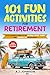 101 Fun Activities for Retirement by A.J. Johnson