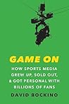 Game On: How Sports Media Grew Up, Sold Out, and Got Personal with Billions of Fans Game On: How Sports Media Grew Up, Sold Out, and Got Personal with Billions of Fans