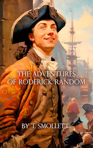 The Adventures of Roderick Random: Unabridged Picaresque 1748 Georgian classic