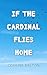 If the Cardinal Flies Home by Corrine Dalton