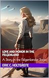 Love and Honor in the Felgenland: A Story in the Felgenlander Saga (The Felgenland Saga)