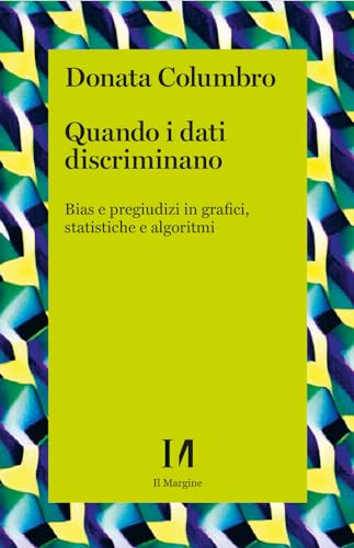 Quando i dati discriminano. Bias e pregiudizi in grafici, statistiche e algoritmi (Paperback)