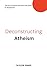 Deconstructing Atheism: A S...