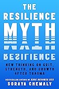 The Resilience Myth: New Thinking on Grit, Strength, and Growth After Trauma