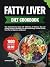 Fatty Liver Diet Cookbook: Your Comprehensive Guide with 1800 Days of Delicious, Easy and Healthy Recipes to Revitalize Liver and Boost Energy. Includes ... (Quick & Easy, Healthy Diet Recipes Books)