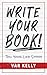 Write Your Book by Var Kelly