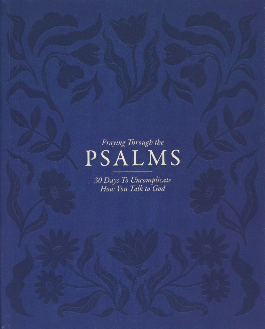 Praying Through the Psalms: 30 Days to Uncomplicate How You Talk to God