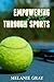 EMPOWERING GIRLS THROUGH SPORTS by Melanie Gray
