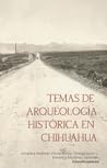 Temas de arqueología histórica en Chihuahua by América Malbrán Porto