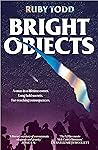 Bright Objects by Ruby Todd