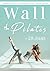 Wall Pilates: A Proven Step-By-Step Guide to Physical and Mental Rebirth in 28 Days | Videos & Photos Illustrated | Full-Color Edition | Wall Pilates Workouts for Women (Women's Wellness in Motion)