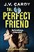 The Perfect Friend by J.V. Cardy
