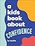 A Kids Book About Confidence