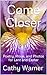 Come Closer by Cathy Warner Come Closer by Cathy Warner