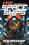 I Fly Spaceships, Book 1 by Rob Baddorf