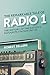 The Remarkable Tale of Radio 1: The History of the Nation’s Favourite Station, 1967–95