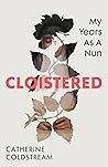 Cloistered by Catherine Coldstream