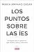 Los puntos sobre las íes: El legado de un gobierno que mintió, robó y traicionó (Spanish Edition)