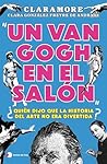 Un Van Gogh en el salón: ¿Quién dijo que la historia del arte no era divertida?