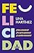 Felicidad: ¿Cómo entenderla? ¿Por qué la queremos? ¿Es posible alcanzarla? (Spanish Edition)