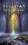 Epoka Legendy by Michael J. Sullivan
