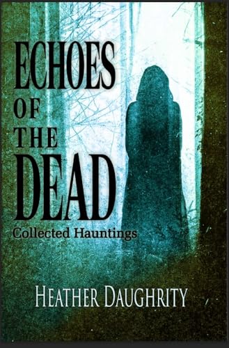 Echoes of the Dead: Collected Hauntings (Kindle Edition)
