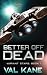 Better off Dead by Val Kane