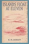 Islands Float At Eleven by E.H. Audley