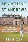 Searching in St. Andrews: Finding the Meaning of Golf During the Game's Most Turbulent Summer